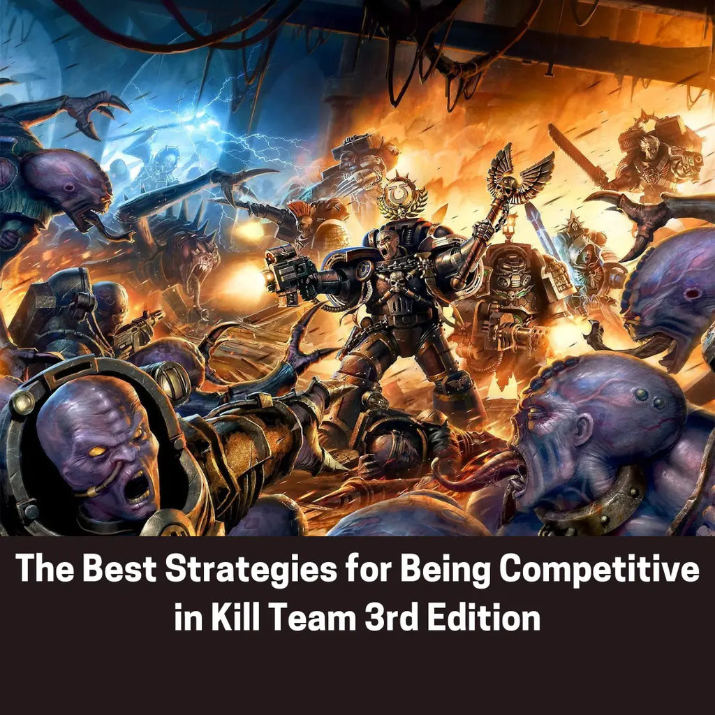 The Best Strategies for Being Competitive in Kill Team 3rd Edition