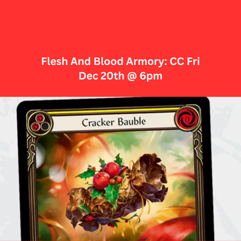 Flesh And Blood Armory: CC Fri Dec 20th @ 6pm