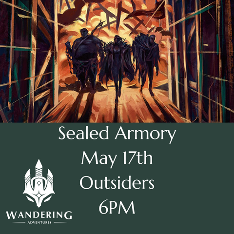 Flesh And Blood Armory: Sealed (Outsider) May 17th, 6PM