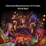 Flesh And Blood Armory: CC Fri Dec 6th @ 6pm