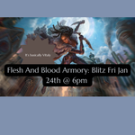 Flesh And Blood Armory: Blitz Fri Jan 24th @ 6pm